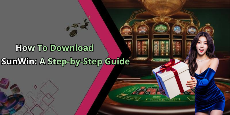 How To Download SunWin: A Step-by-Step Guide