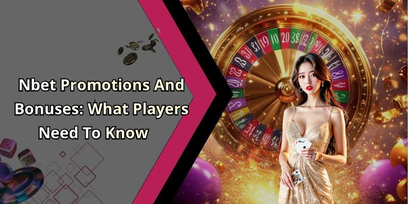 Nbet Promotions And Bonuses: What Players Need To Know