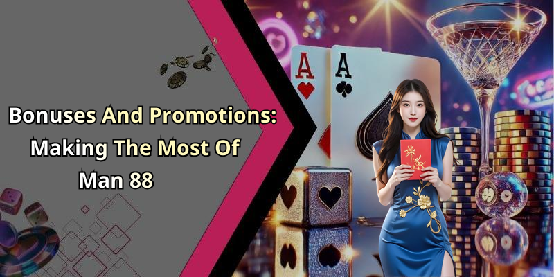 Bonuses And Promotions: Making The Most Of Man 88