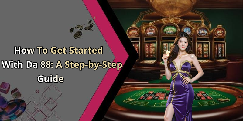 How To Get Started With Da 88: A Step-by-Step Guide