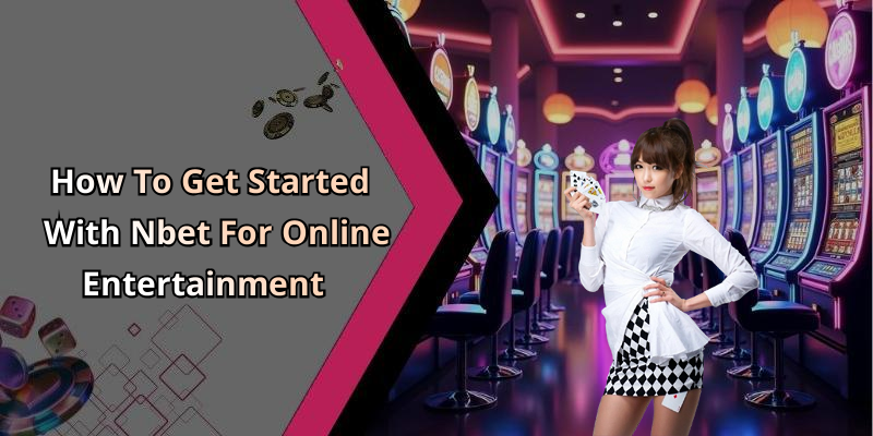 How To Get Started With Nbet For Online Entertainment