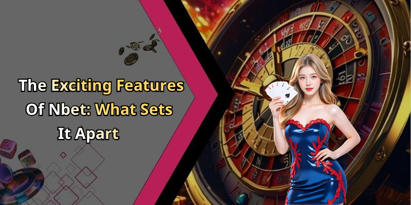 The Exciting Features Of Nbet: What Sets It Apart