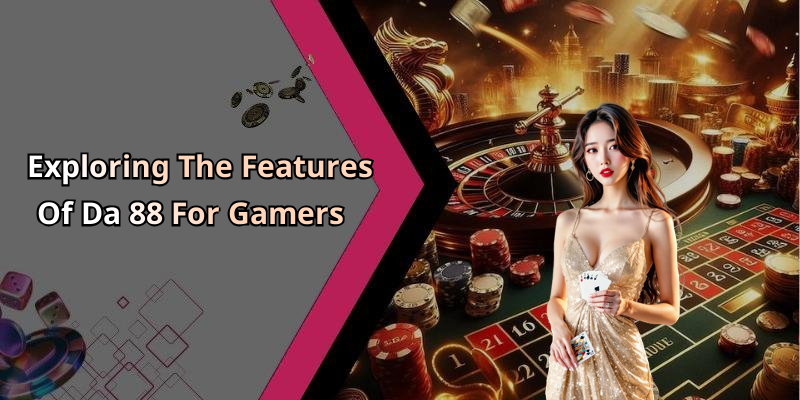 Exploring The Features Of Da 88 For Gamers