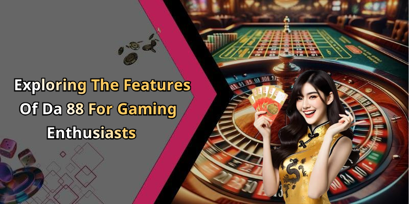 Exploring The Features Of Da 88 For Gaming Enthusiasts