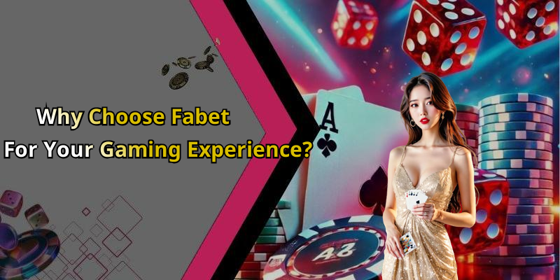 Why Choose Fabet For Your Gaming Experience?